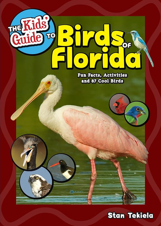 The Kids' Guide to Birds of Florida: Fun Facts, Activities and 87 Cool Birds (Birding Children's Books) by Stan Tekiela
