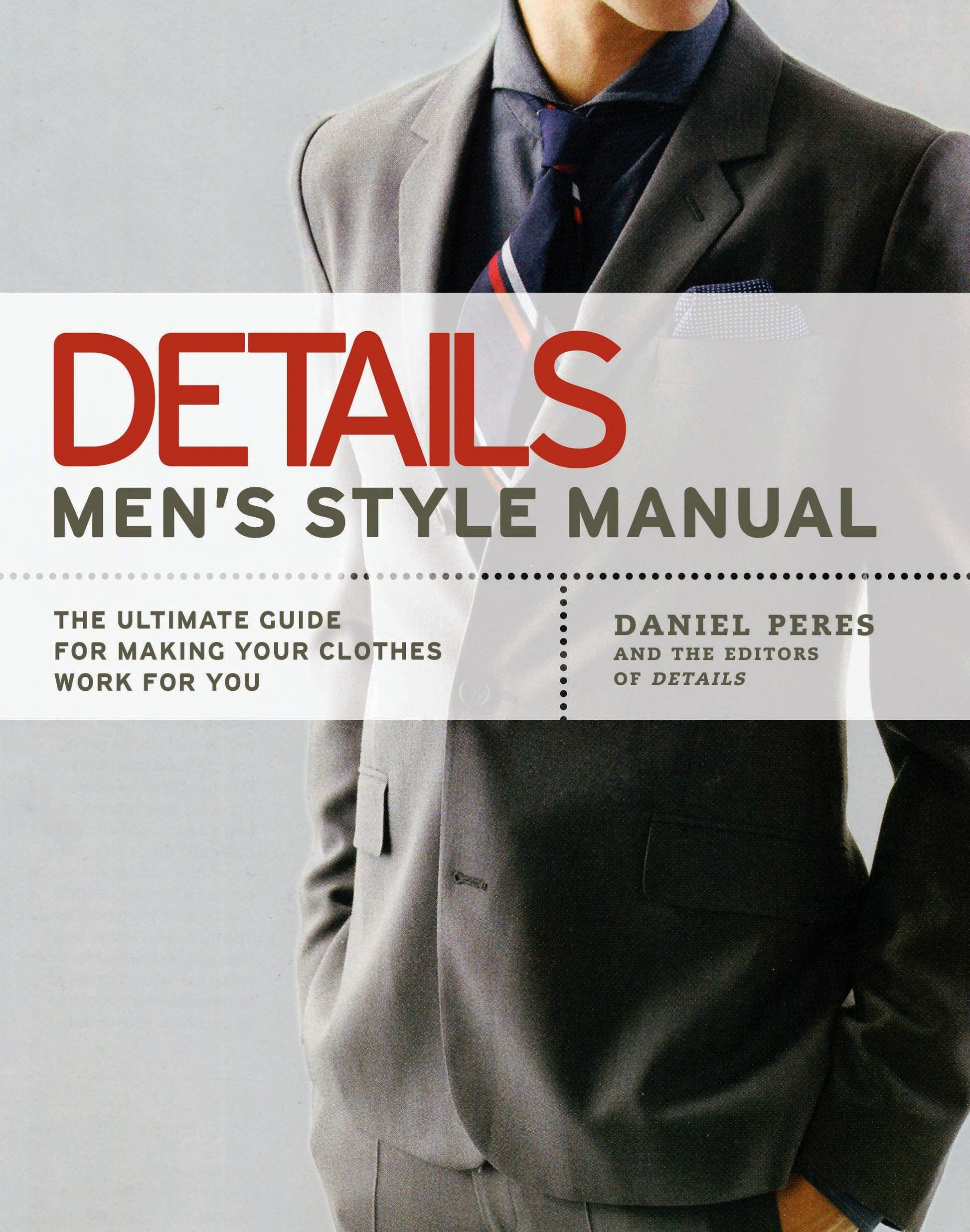 Details Men's Style Manual - The Ultimate Guide for Making Your Clothes Work for You