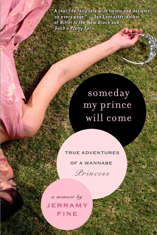 Someday My Prince Will Come - True Adventures of a Wannabe Princess
