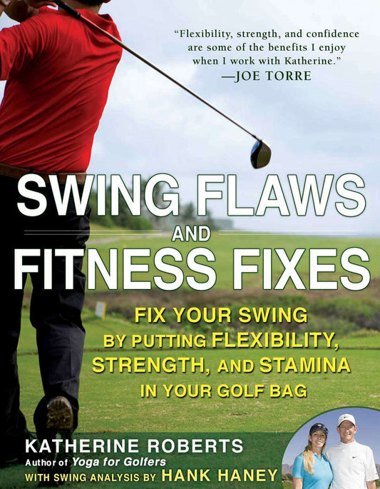Swing Flaws and Fitness Fixes - Fix Your Swing by Putting Flexibility, Strength, and Stamina in Your Golf Bag