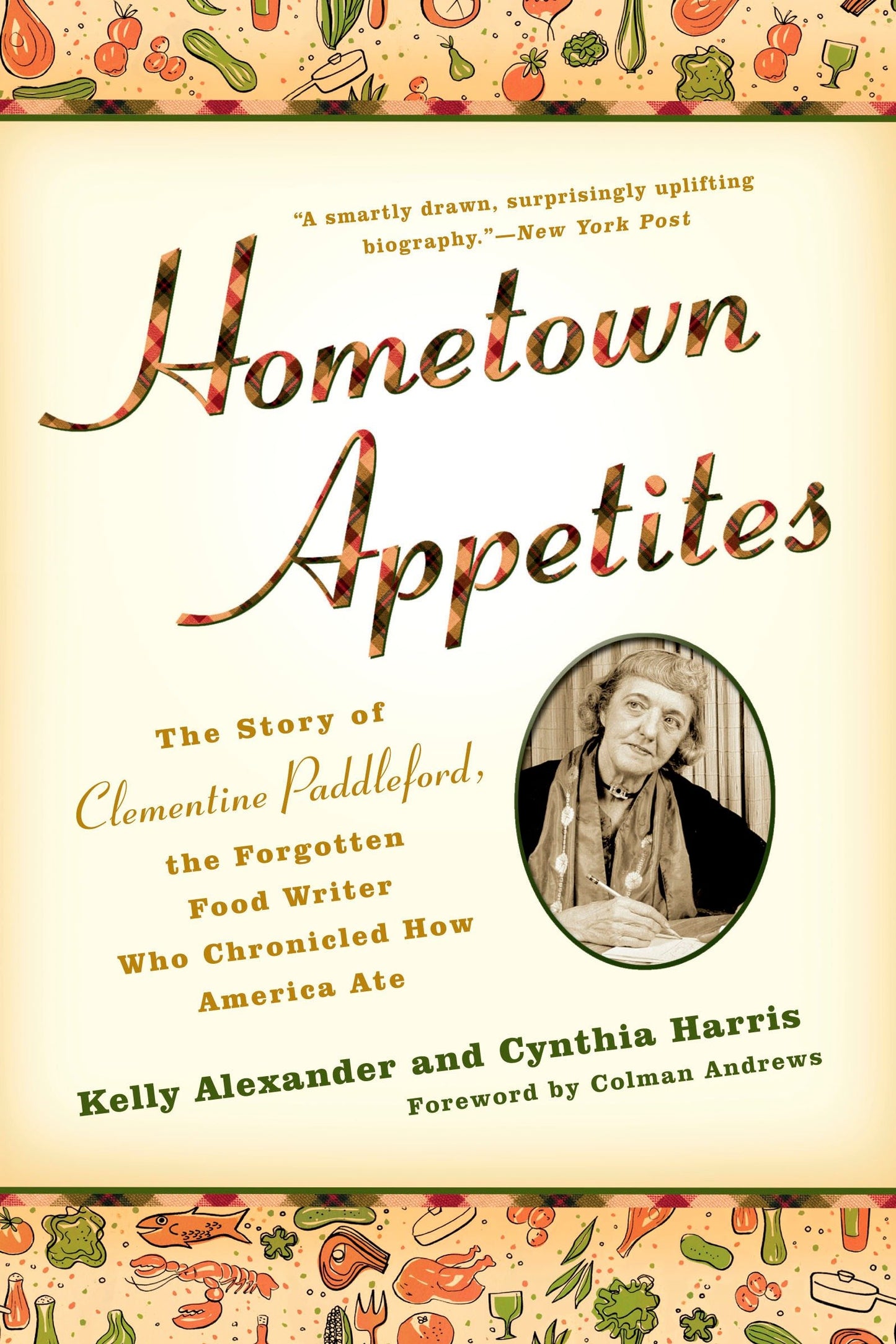 Hometown Appetites - The Story of Clementine Paddleford, the Forgotten Food Writer who Chronicled How America Ate
