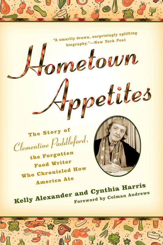Hometown Appetites - The Story of Clementine Paddleford, the Forgotten Food Writer who Chronicled How America Ate