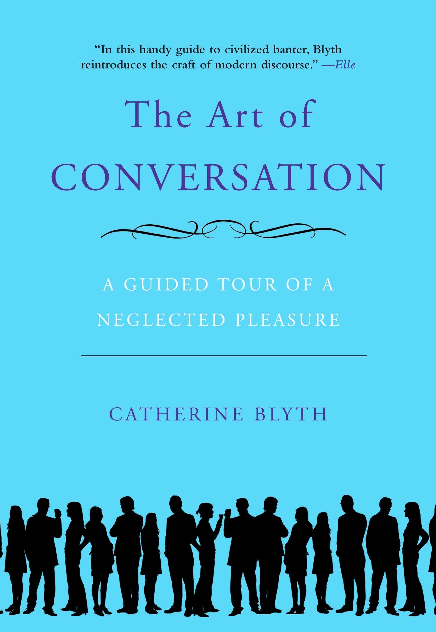 The Art of Conversation - A Guided Tour of a Neglected Pleasure