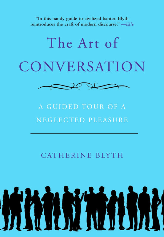 The Art of Conversation - A Guided Tour of a Neglected Pleasure