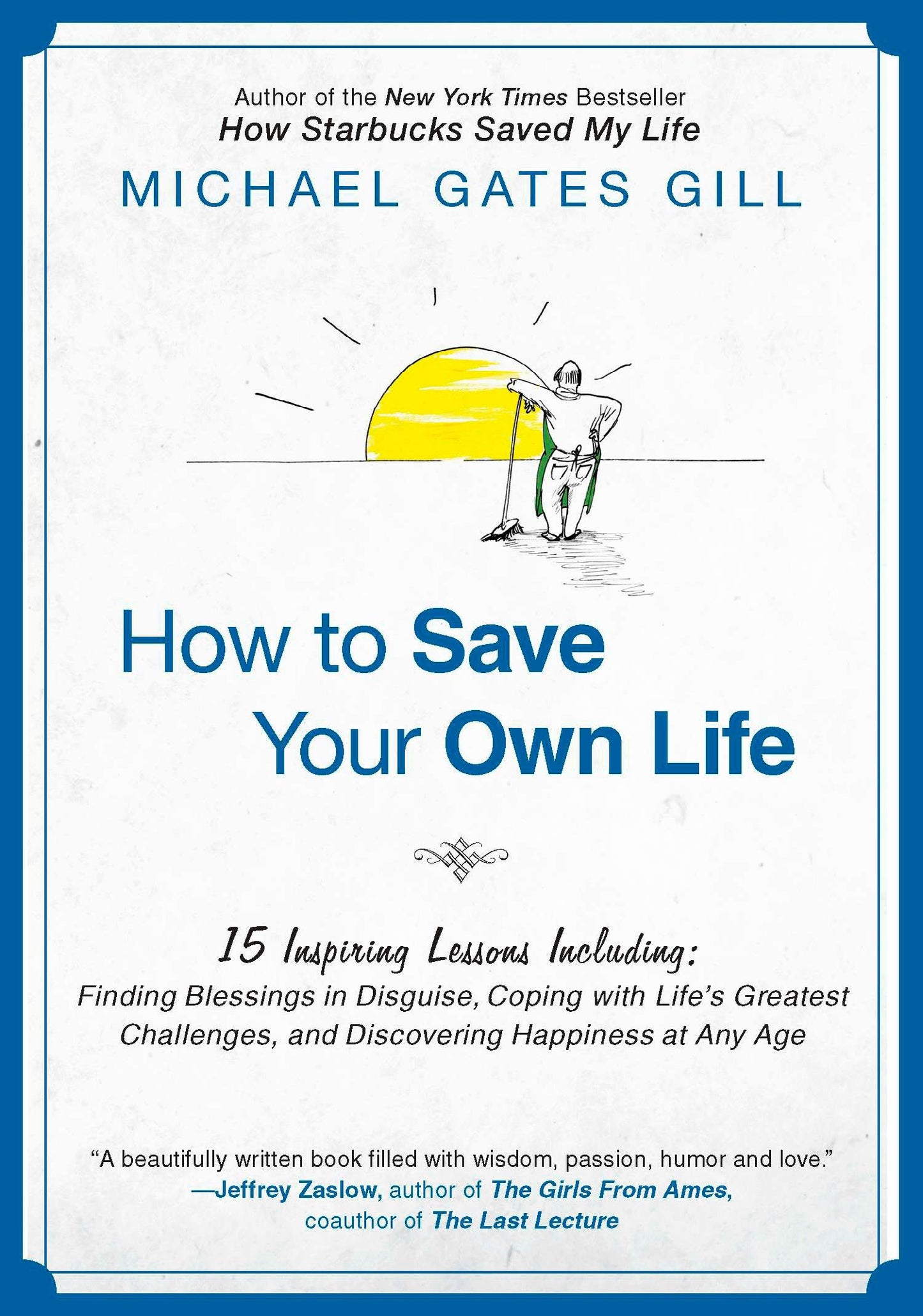How to Save Your Own Life - 15 Inspiring Lessons Including: Finding Blessings in Disguise, Coping with Life's Greatest Challanges, and Discovering Happiness at Any Age
