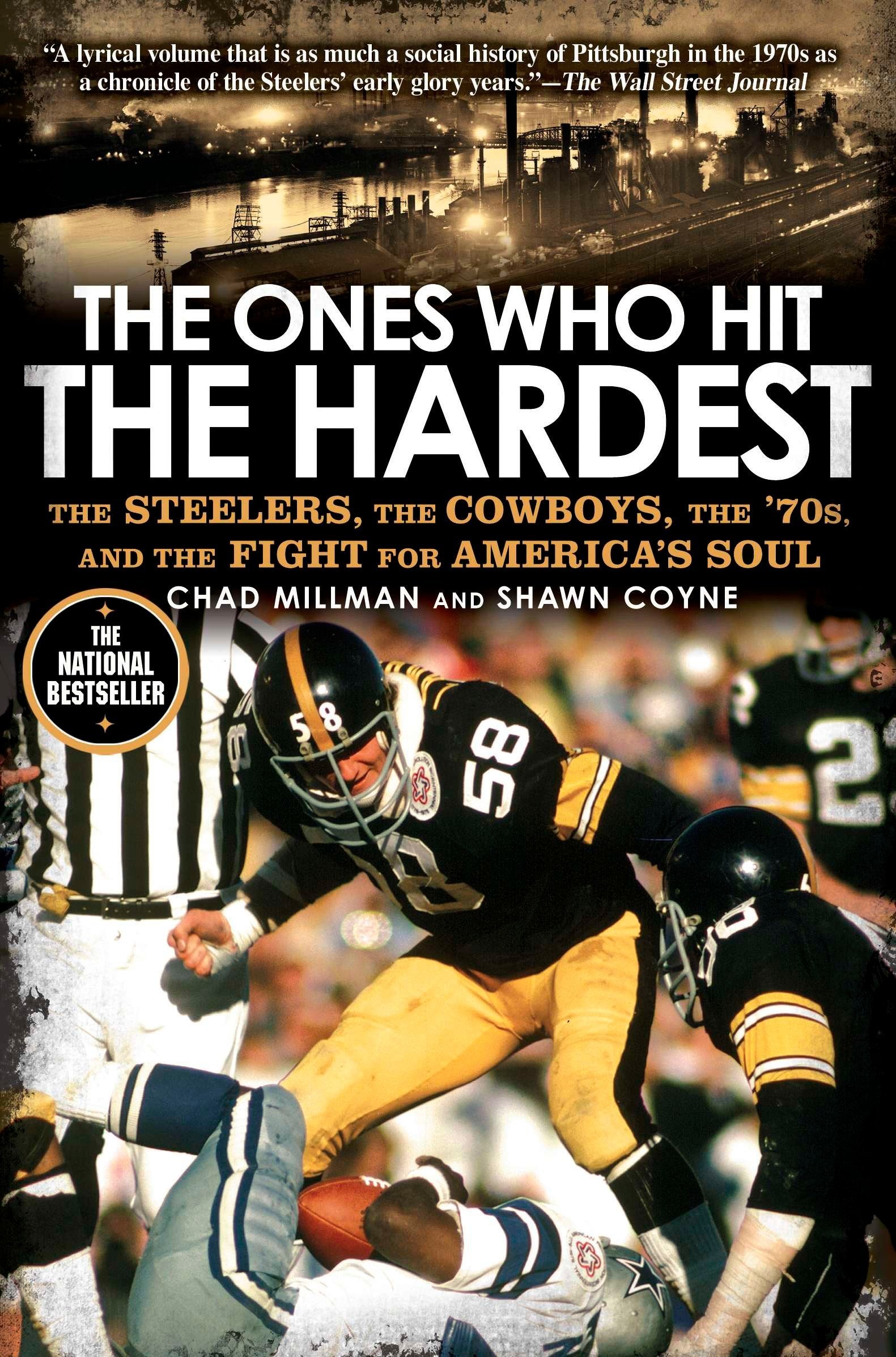 The Ones Who Hit the Hardest - The Steelers, the Cowboys, the '70s, and the Fight for America's Soul