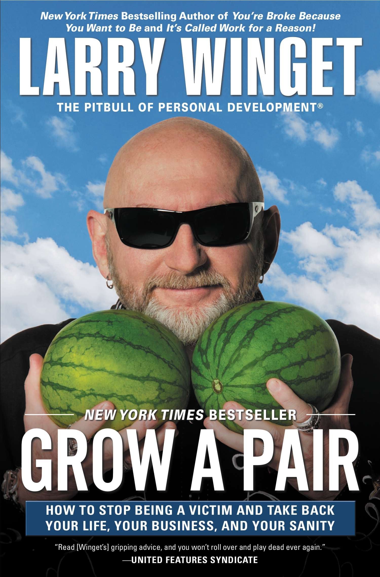 Grow a Pair - How to Stop Being a Victim and Take Back Your Life, Your Business, and Your Sanity