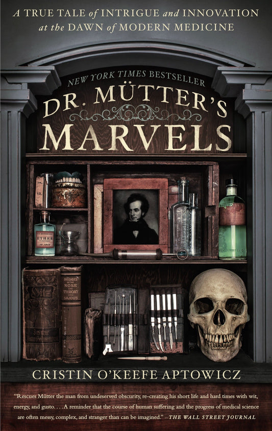 Dr. Mutter's Marvels - A True Tale of Intrigue and Innovation at the Dawn of Modern Medicine