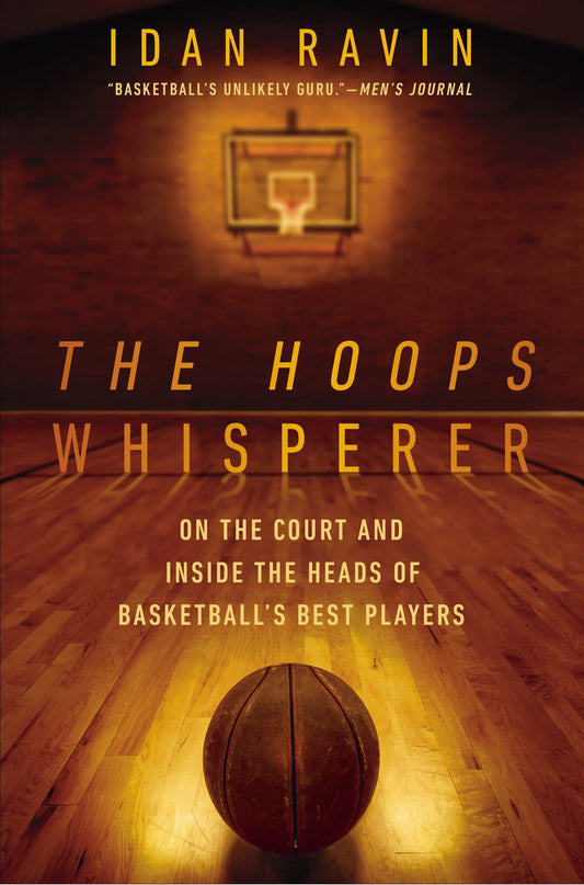 The Hoops Whisperer - On the Court and Inside the Heads of Basketball's Best Players
