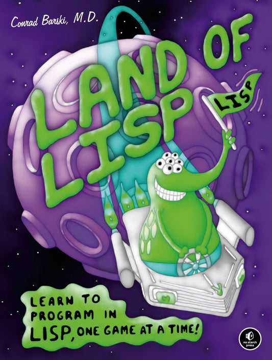 Land of Lisp - Learn to Program in Lisp, One Game at a Time!