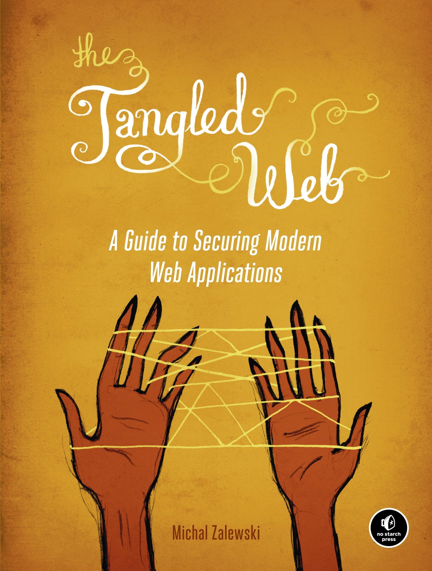 The Tangled Web - A Guide to Securing Modern Web Applications