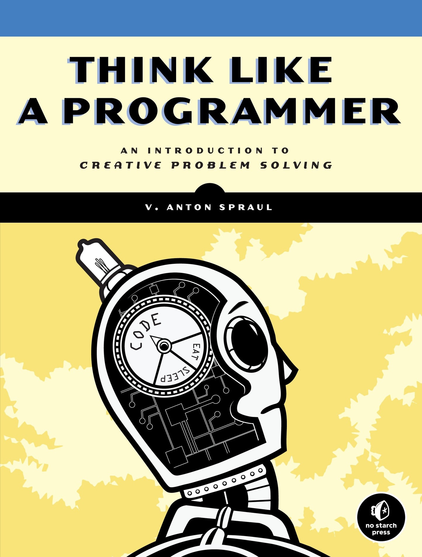 Think Like a Programmer - An Introduction to Creative Problem Solving