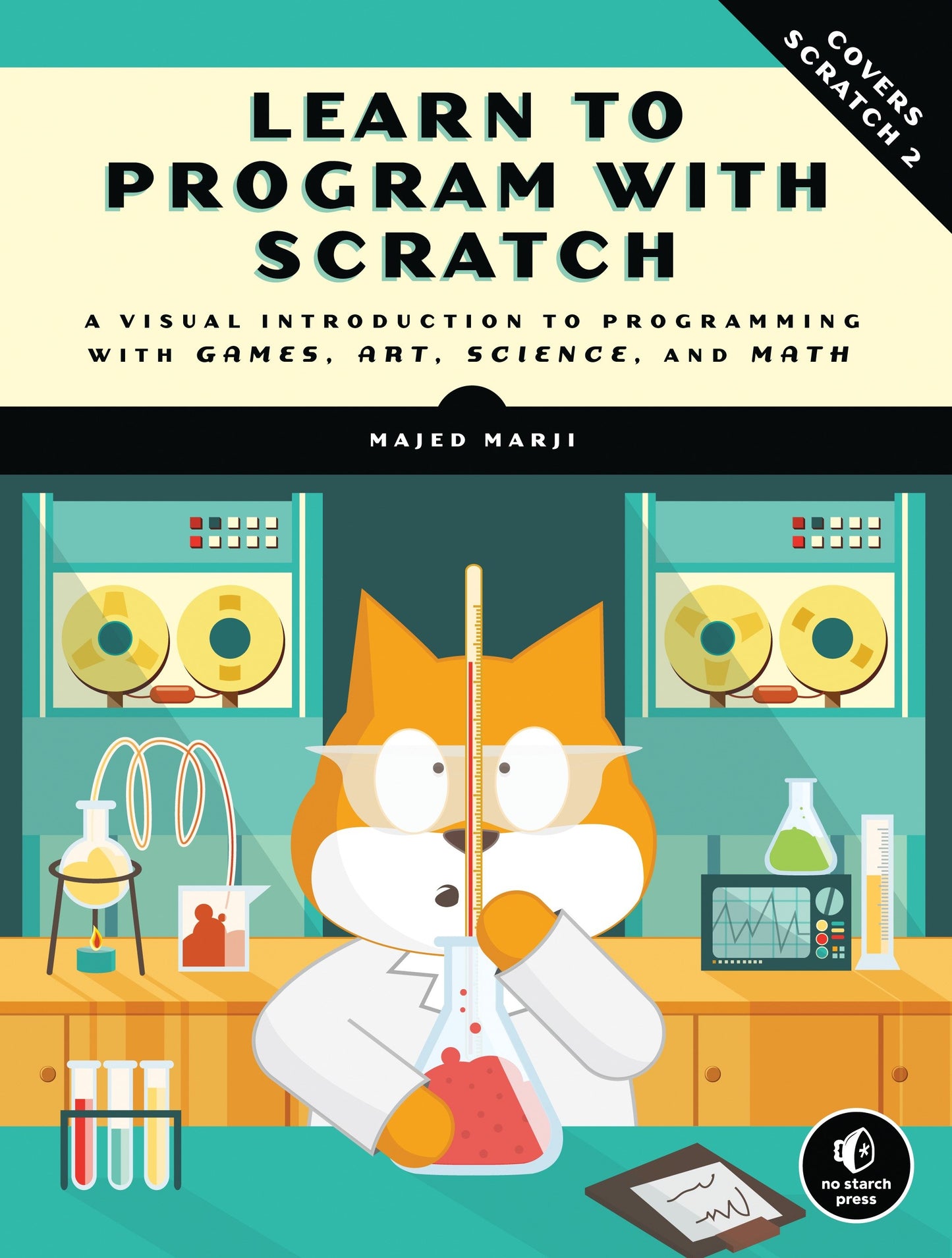 Learn to Program with Scratch - A Visual Introduction to Programming with Games, Art, Science, and Math