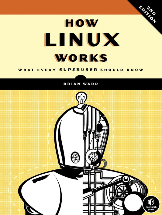 How Linux Works, 2nd Edition - What Every Superuser Should Know