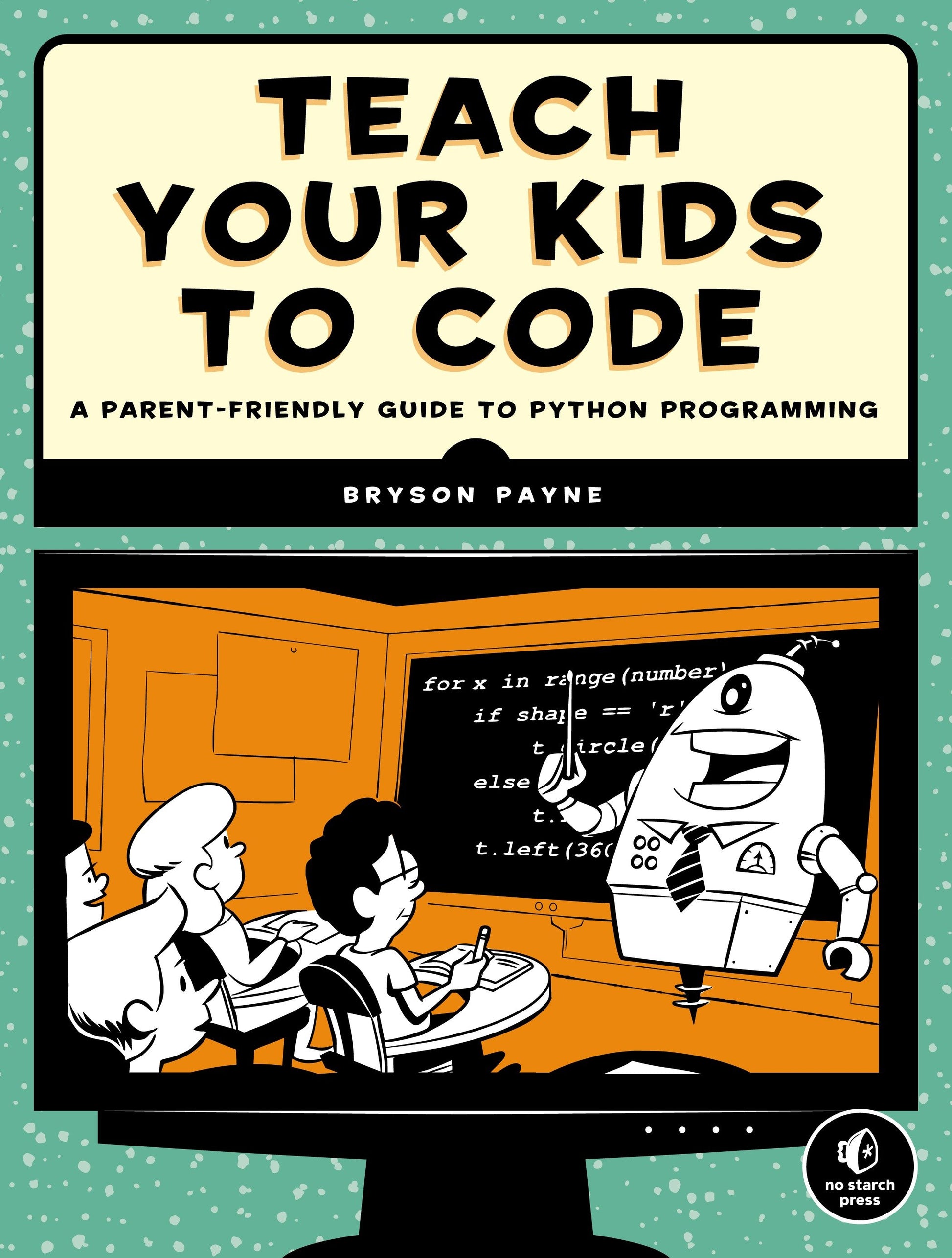 Teach Your Kids to Code - A Parent-Friendly Guide to Python Programming