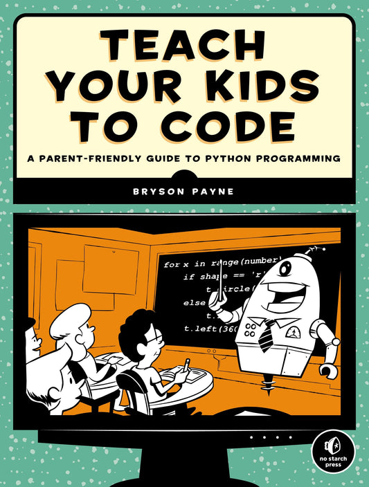 Teach Your Kids to Code - A Parent-Friendly Guide to Python Programming