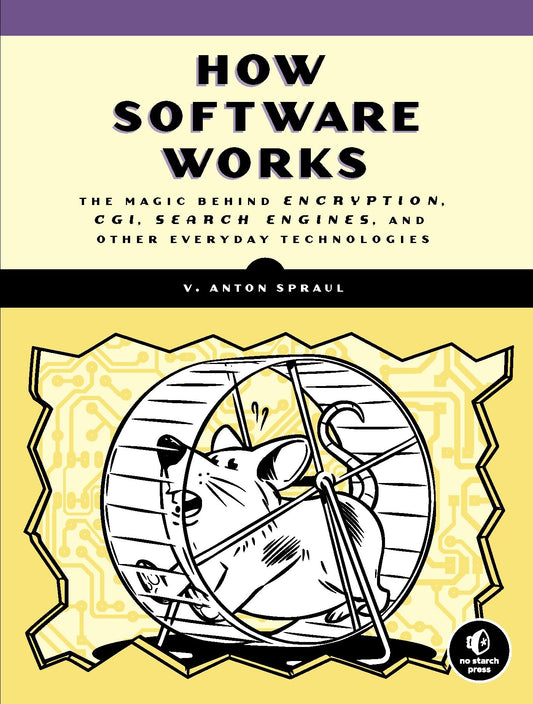 How Software Works - The Magic Behind Encryption, CGI, Search Engines, and Other Everyday Technologies