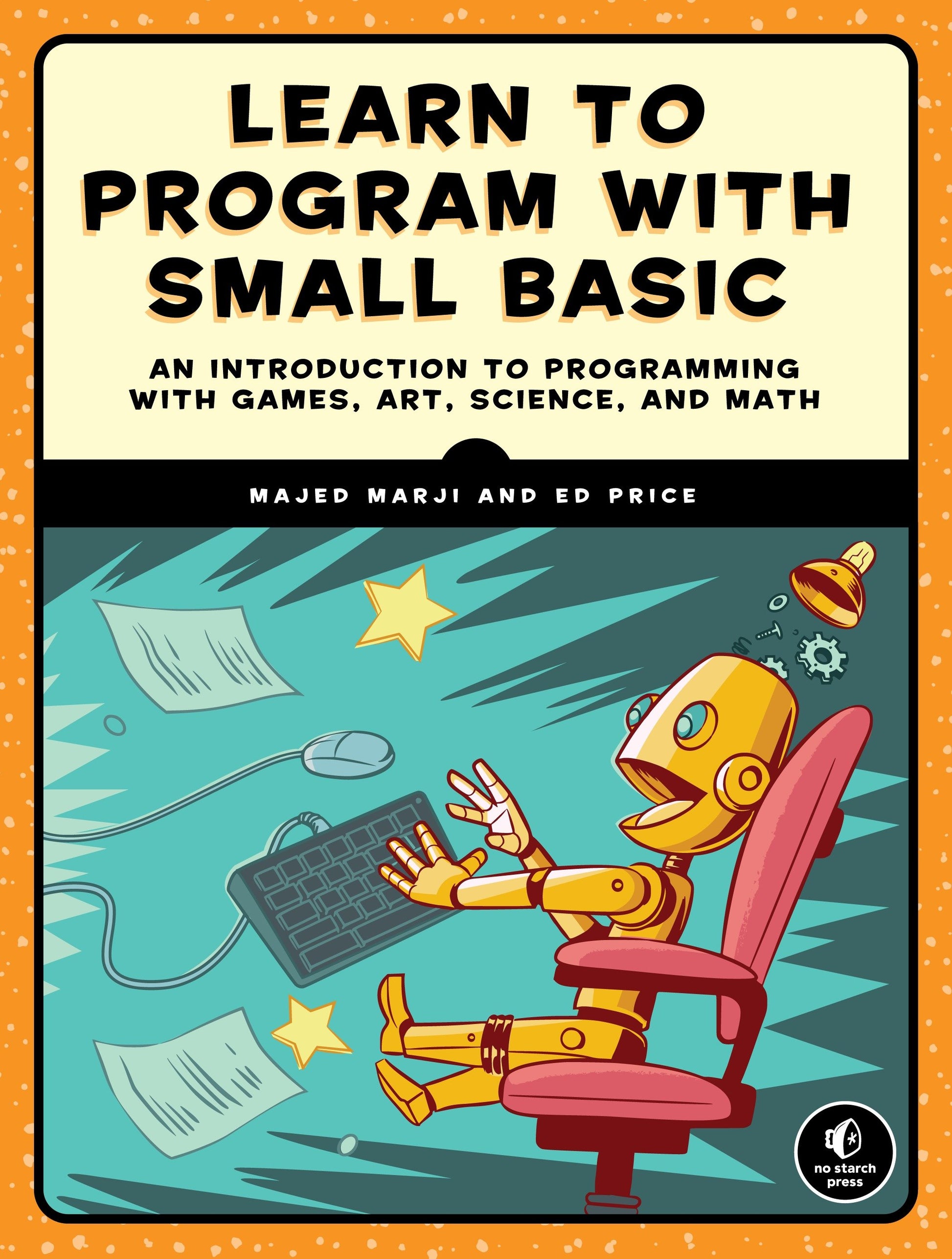 Learn to Program with Small Basic - An Introduction to Programming with Games, Art, Science, and Math