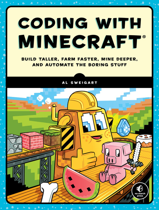 Coding with Minecraft - Build Taller, Farm Faster, Mine Deeper, and Automate the Boring Stuff