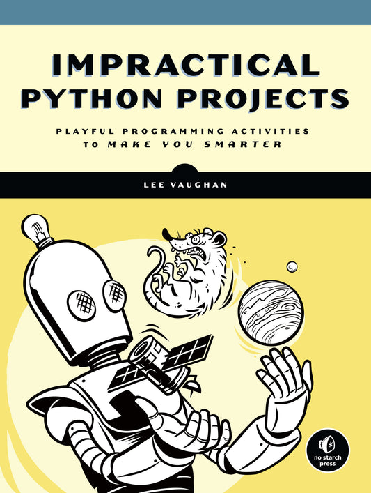Impractical Python Projects - Playful Programming Activities to Make You Smarter