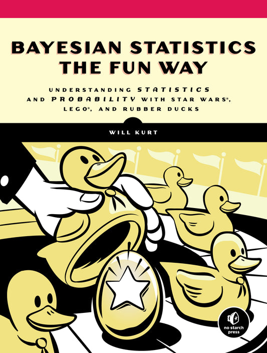 Bayesian Statistics the Fun Way - Understanding Statistics and Probability with Star Wars, LEGO, and Rubber Ducks