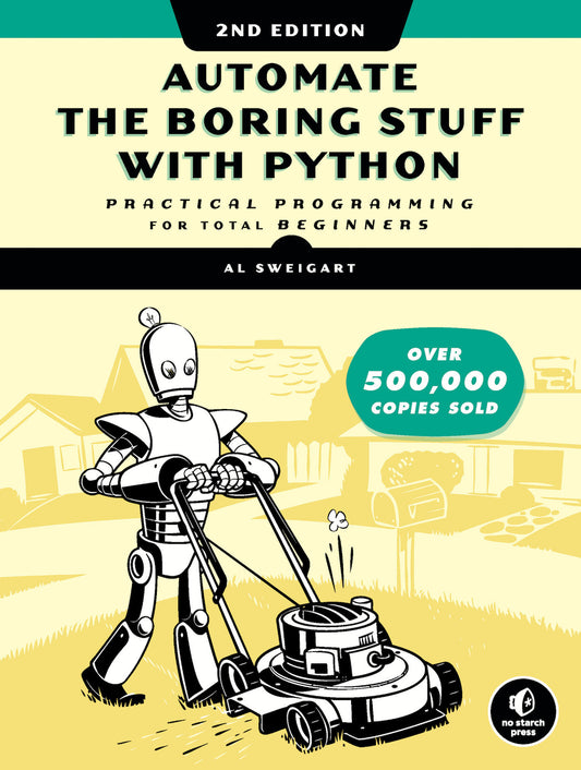 Automate the Boring Stuff with Python, 2nd Edition - Practical Programming for Total Beginners