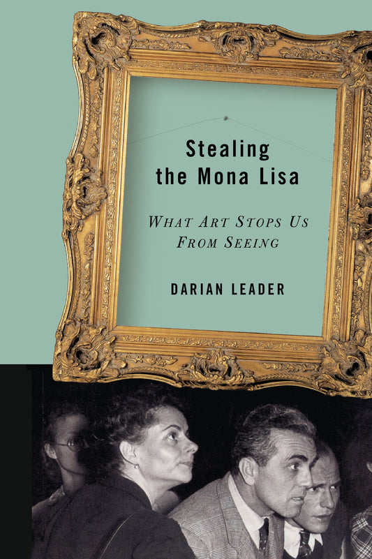 Stealing the Mona Lisa - What Art Stops Us From Seeing