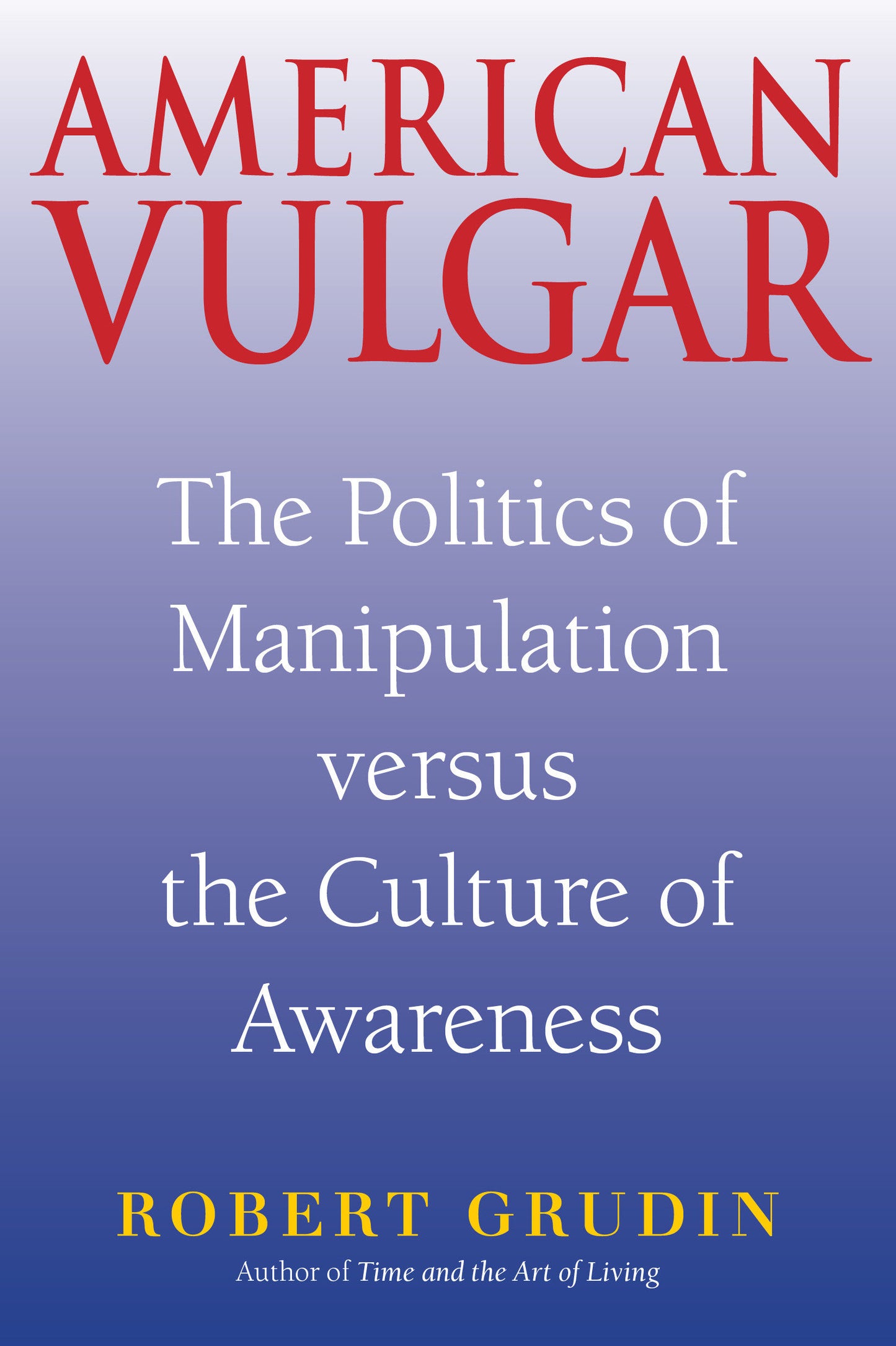 American Vulgar - The Politics of Manipulation Versus the Culture of Awareness