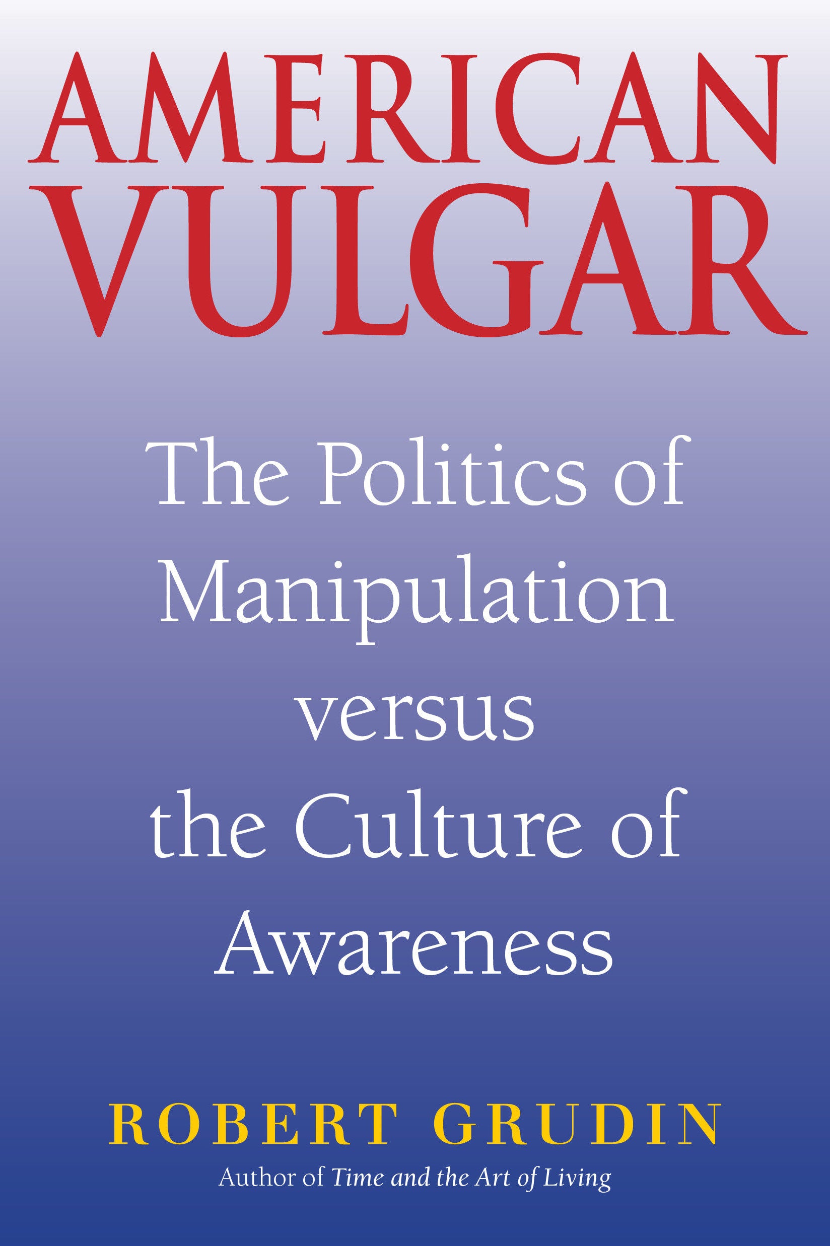 American Vulgar - The Politics of Manipulation Versus the Culture of Awareness