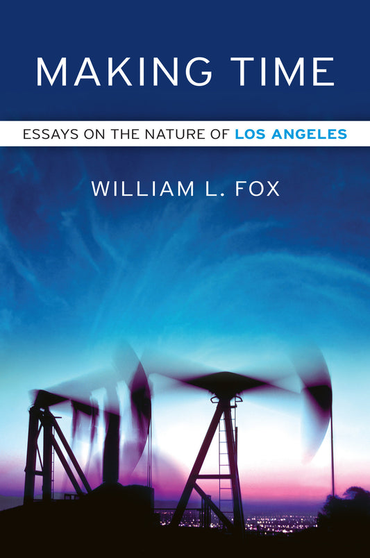 Making Time - Essays on the Nature of Los Angeles