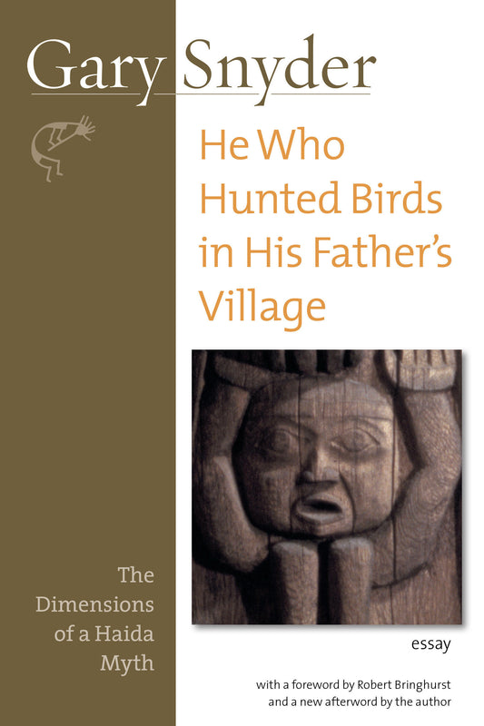He Who Hunted Birds in His Father's Village - The Dimensions of a Haida Myth, With a Foreword by Richard Bringhurst and a New Afterword by the Author