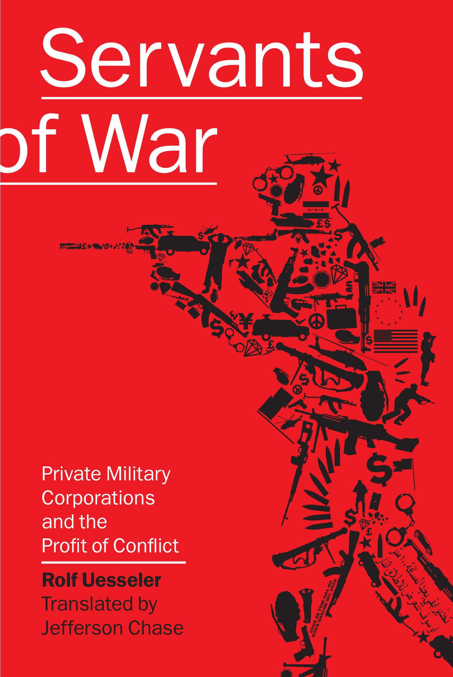 Servants of War - Private Military Corporations and the Profit of Conflict