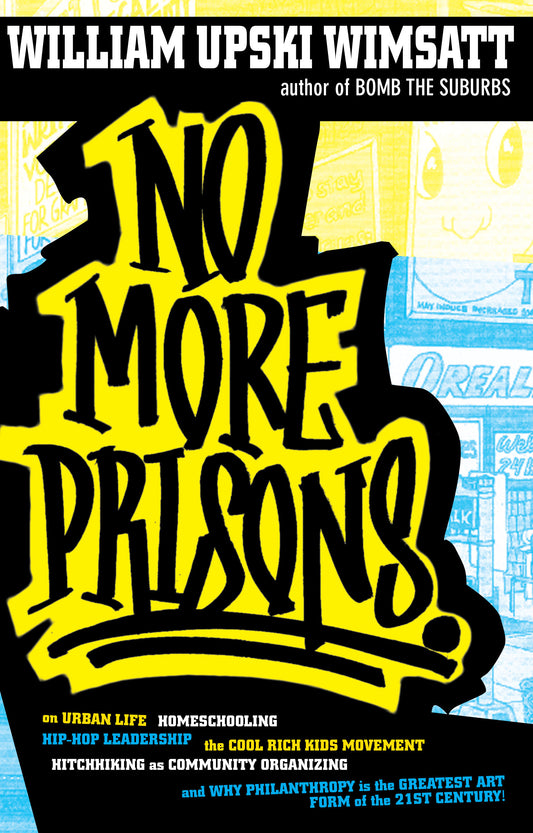 No More Prisons - Urban Life, Homeschooling, Hip-Hop Leadership, the Cool Rich Kids Movement, a Hitchhiker's Guide to