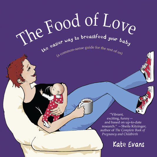 The Food of Love - The Easier Way to Breastfeed Your Baby