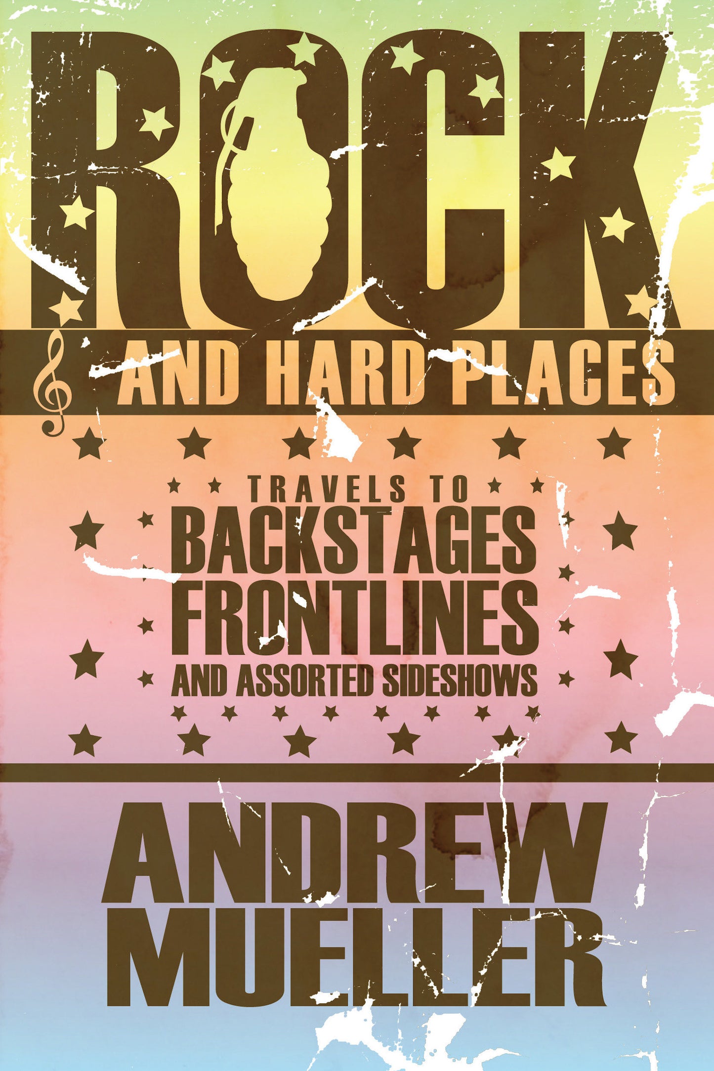 Rock and Hard Places - Travels to Backstages, Frontlines and Assorted Sideshows
