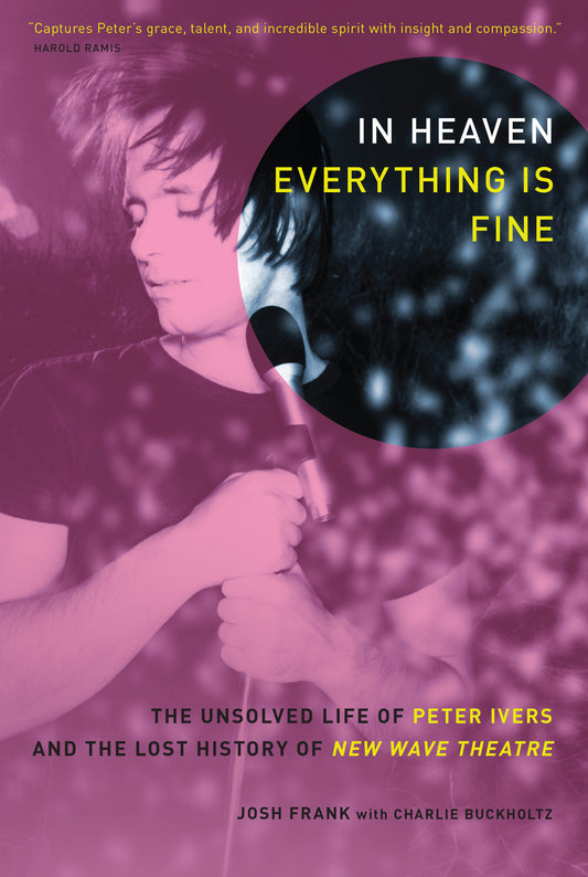In Heaven Everything Is Fine - The Unsolved Life of Peter Ivers and the Lost History of New Wave Theatre