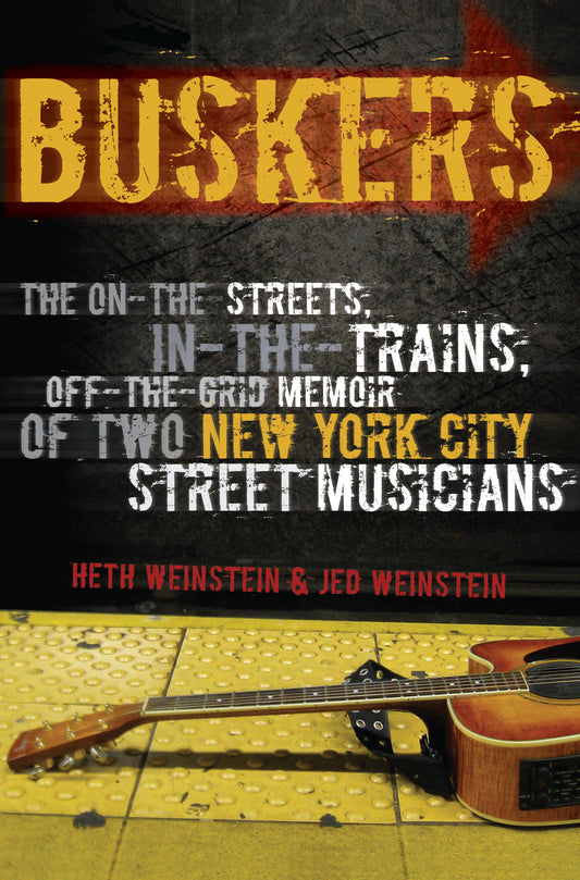 Buskers - The On-the-Streets, In-the-Trains, Off-the-Grid Memoir of Two New York City Street Musicians