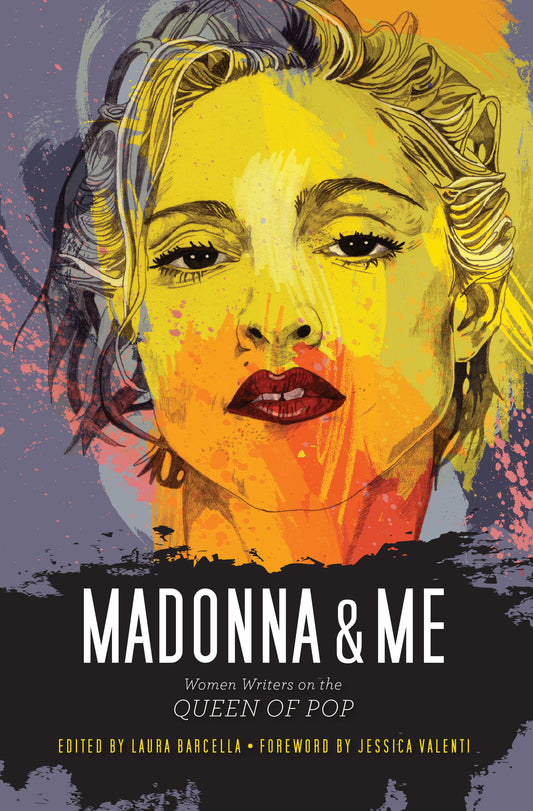 Madonna and Me - Women Writers on the Queen of Pop