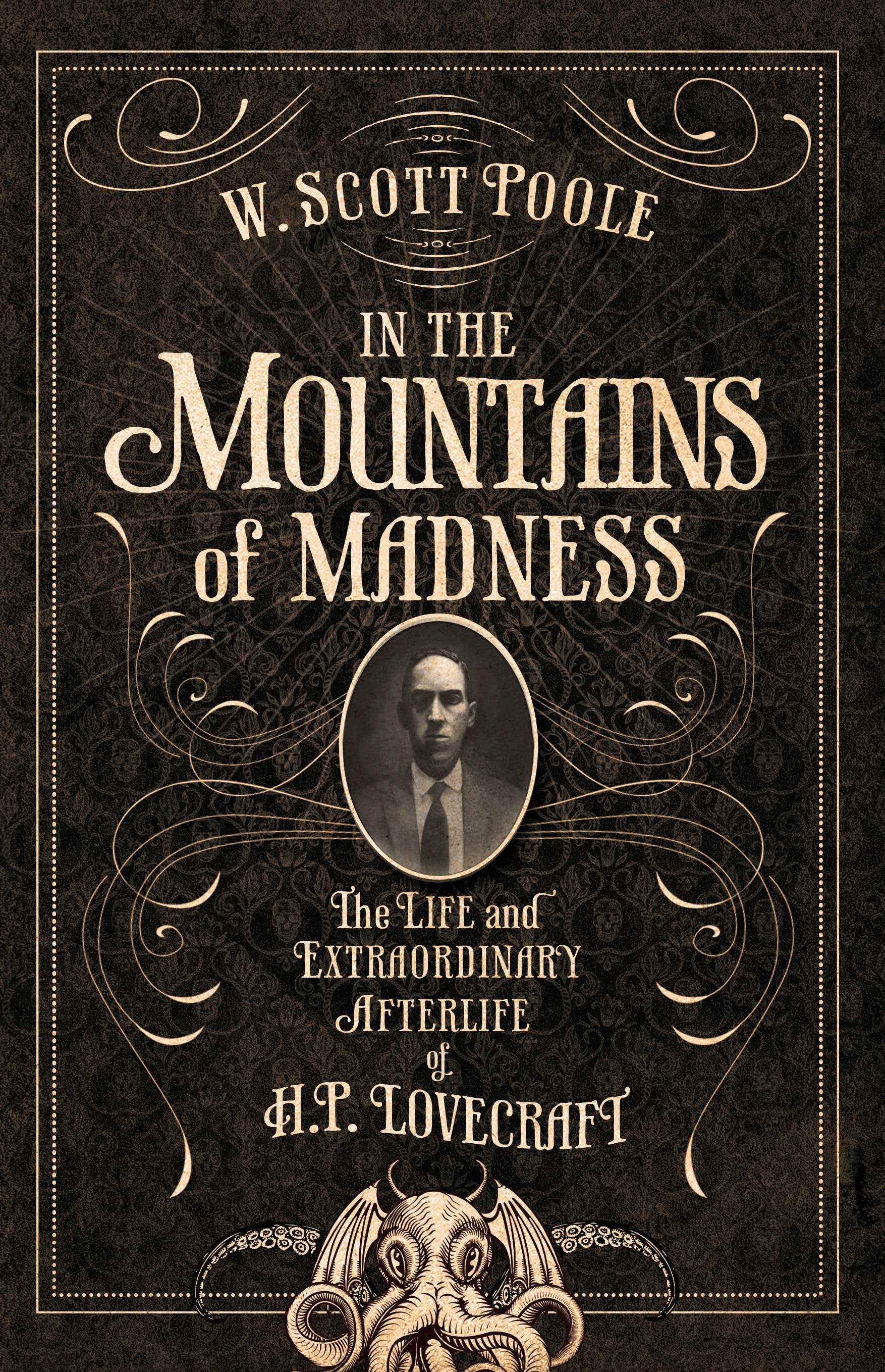 In the Mountains of Madness - The Life and Extraordinary Afterlife of H.P. Lovecraft