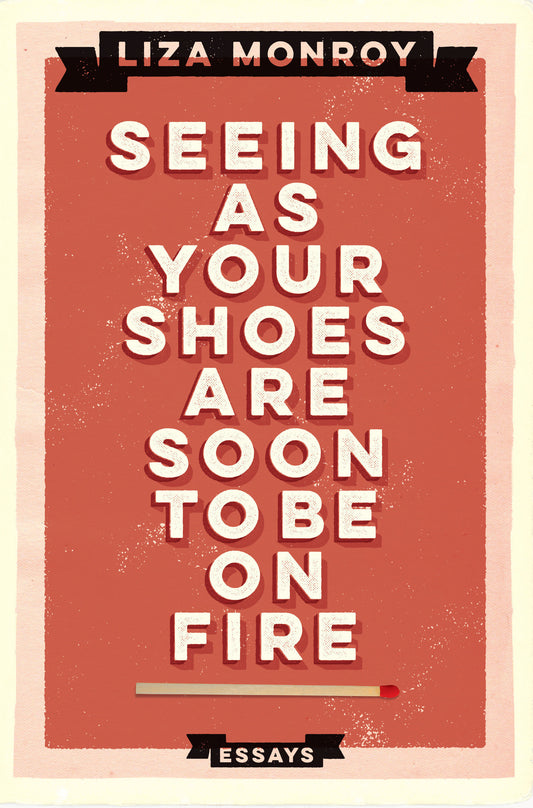 Seeing As Your Shoes Are Soon to be on Fire - Essays
