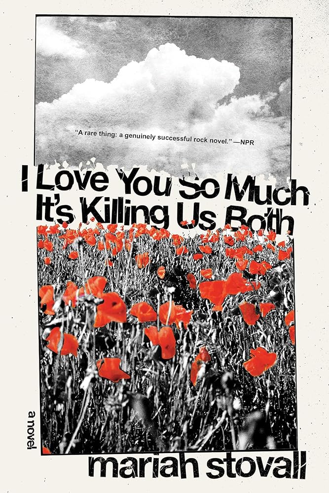I Love You So Much It's Killing Us Both: A Novel by Mariah Stovall
