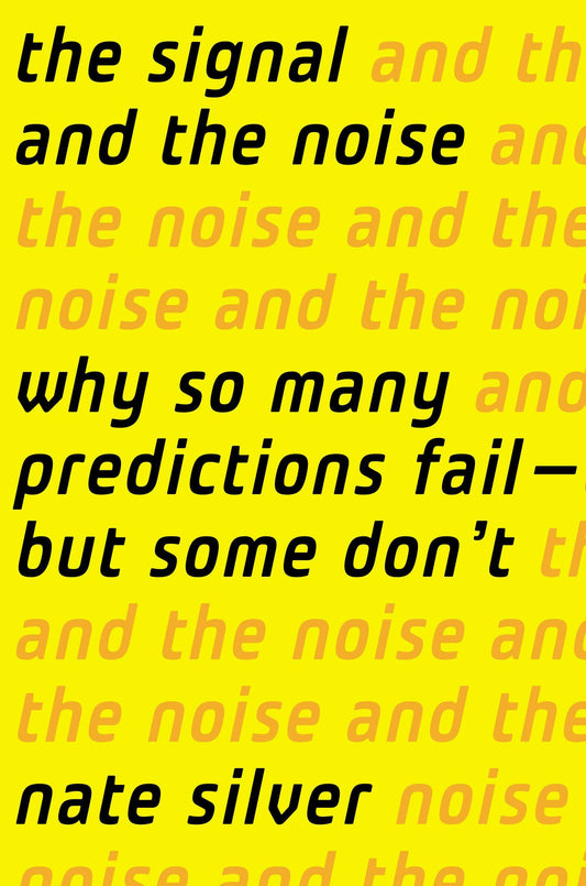 The Signal and the Noise - Why So Many Predictions Fail-but Some Don't