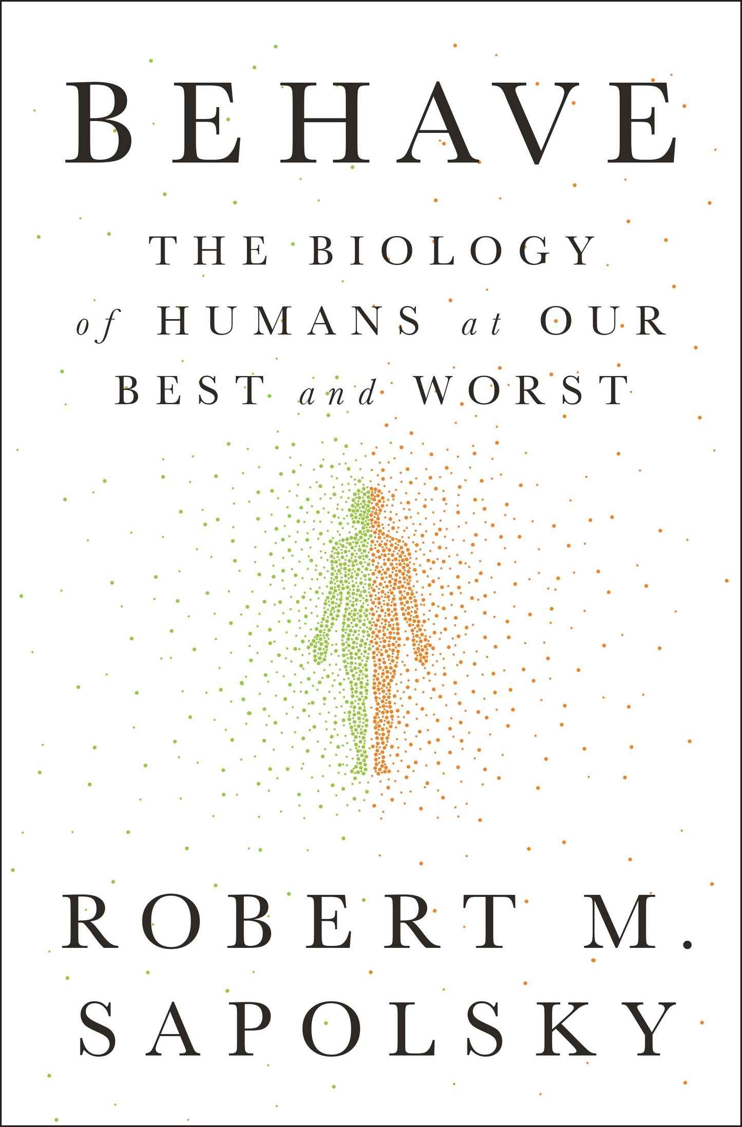 Behave - The Biology of Humans at Our Best and Worst