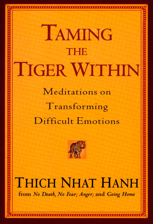 Taming the Tiger Within - Meditations on Transforming Difficult Emotions