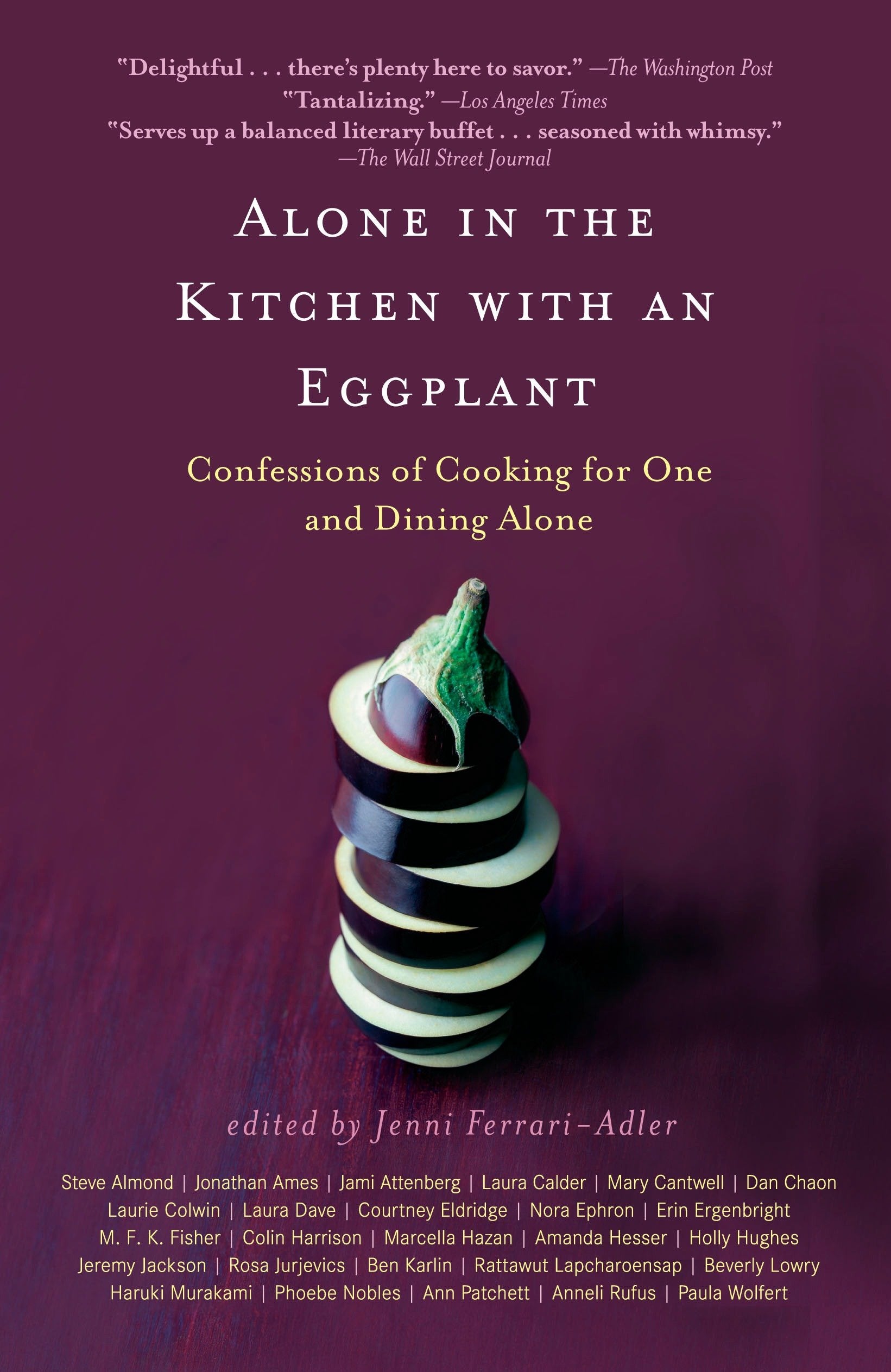 Alone in the Kitchen with an Eggplant - Confessions of Cooking for One and Dining Alone
