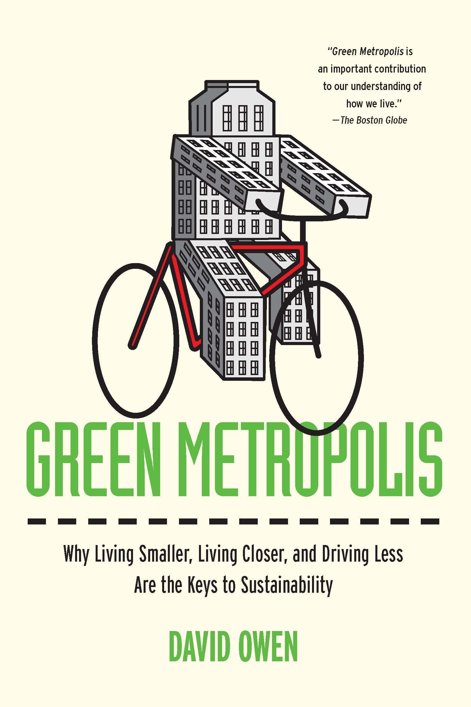 Green Metropolis - Why Living Smaller, Living Closer, and Driving Less Are the Keys to Sustainability