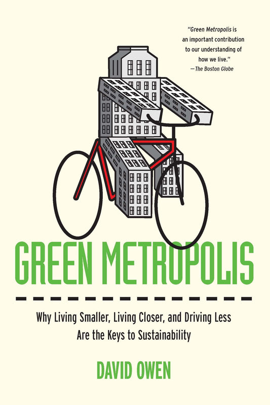 Green Metropolis - Why Living Smaller, Living Closer, and Driving Less Are the Keys to Sustainability