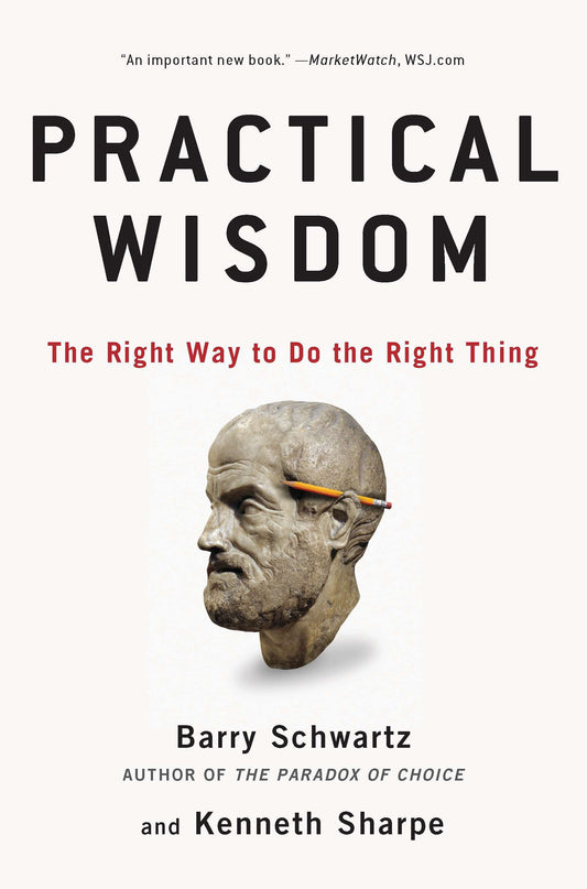 Practical Wisdom - The Right Way to Do the Right Thing