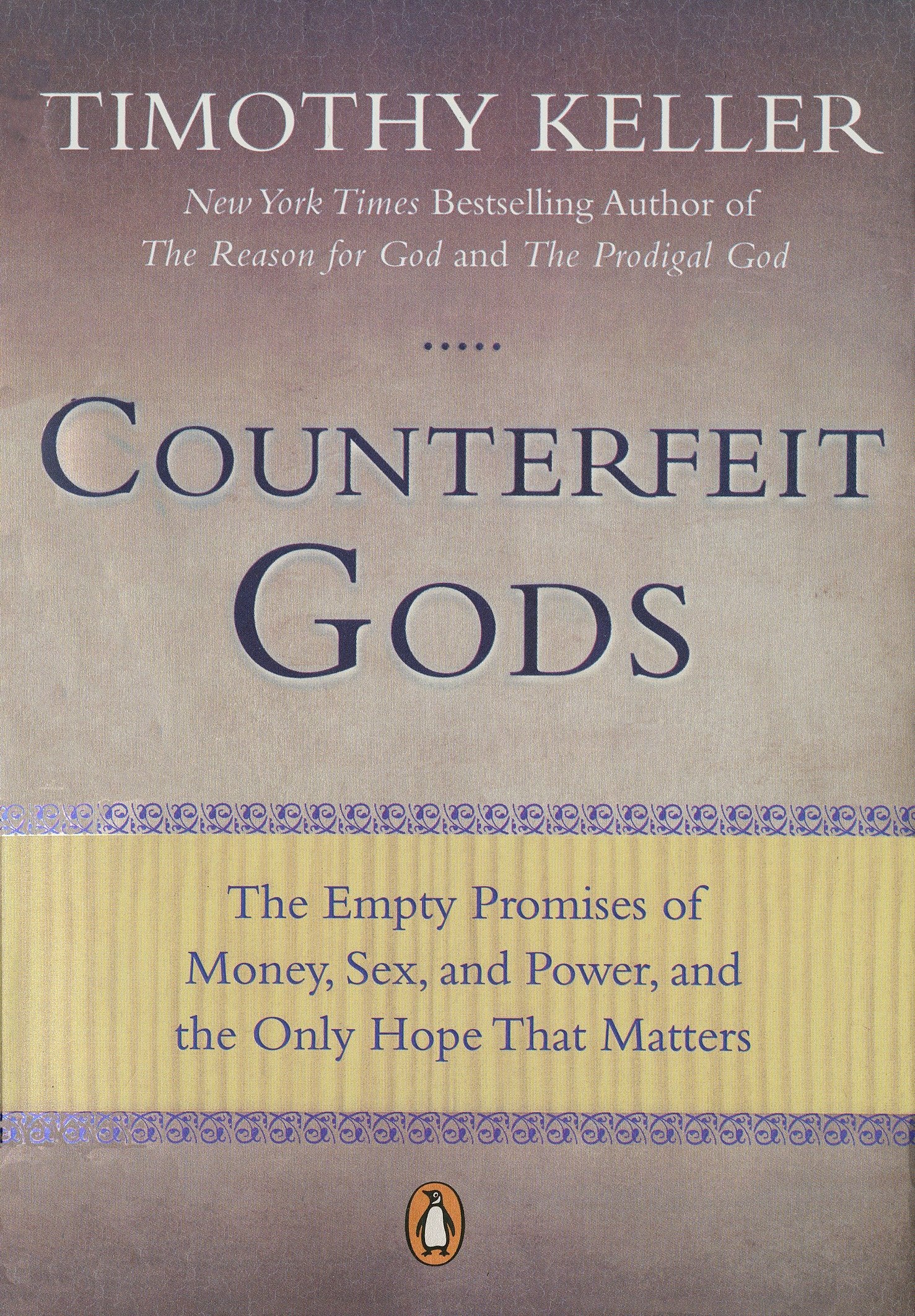 Counterfeit Gods - The Empty Promises of Money, Sex, and Power, and the Only Hope that Matters