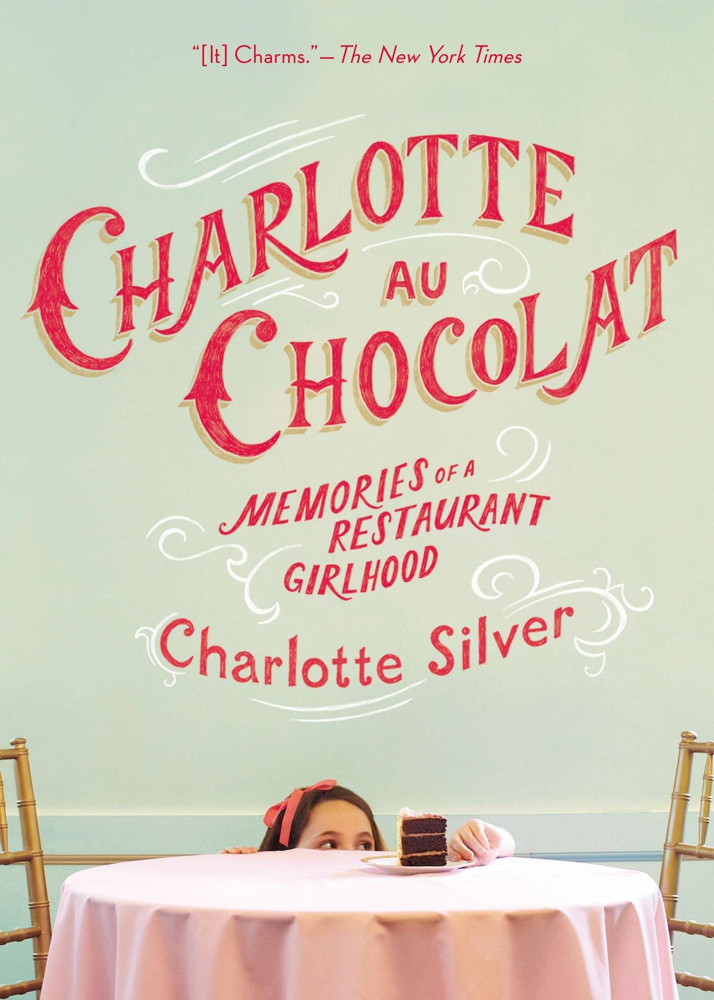 Charlotte Au Chocolat - Memories of a Restaurant Girlhood
